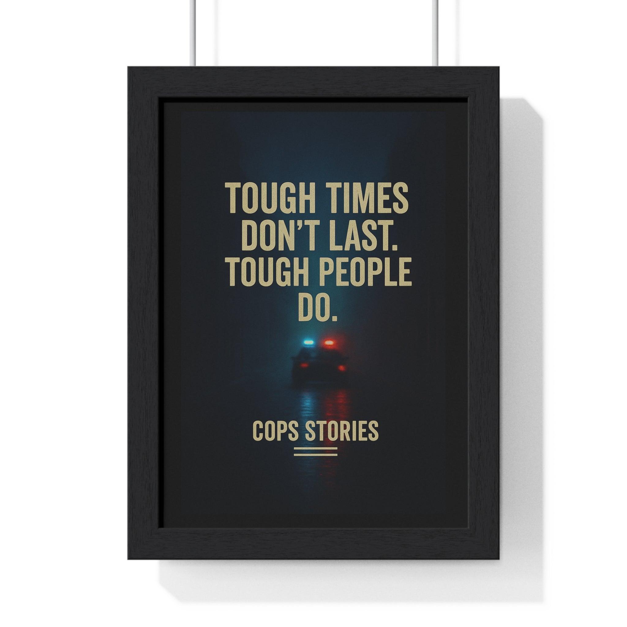Inspiring Wall Art Print, Tough Times Framed Poster, Home Decor for Police Officers, Motivational Gift, Cops Stories Decoration
